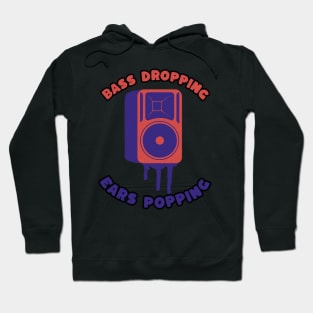 Bass Dropping, Ears Popping - Loud Music Hoodie